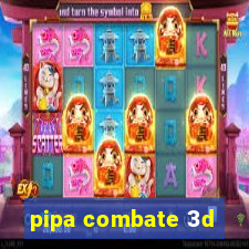 pipa combate 3d